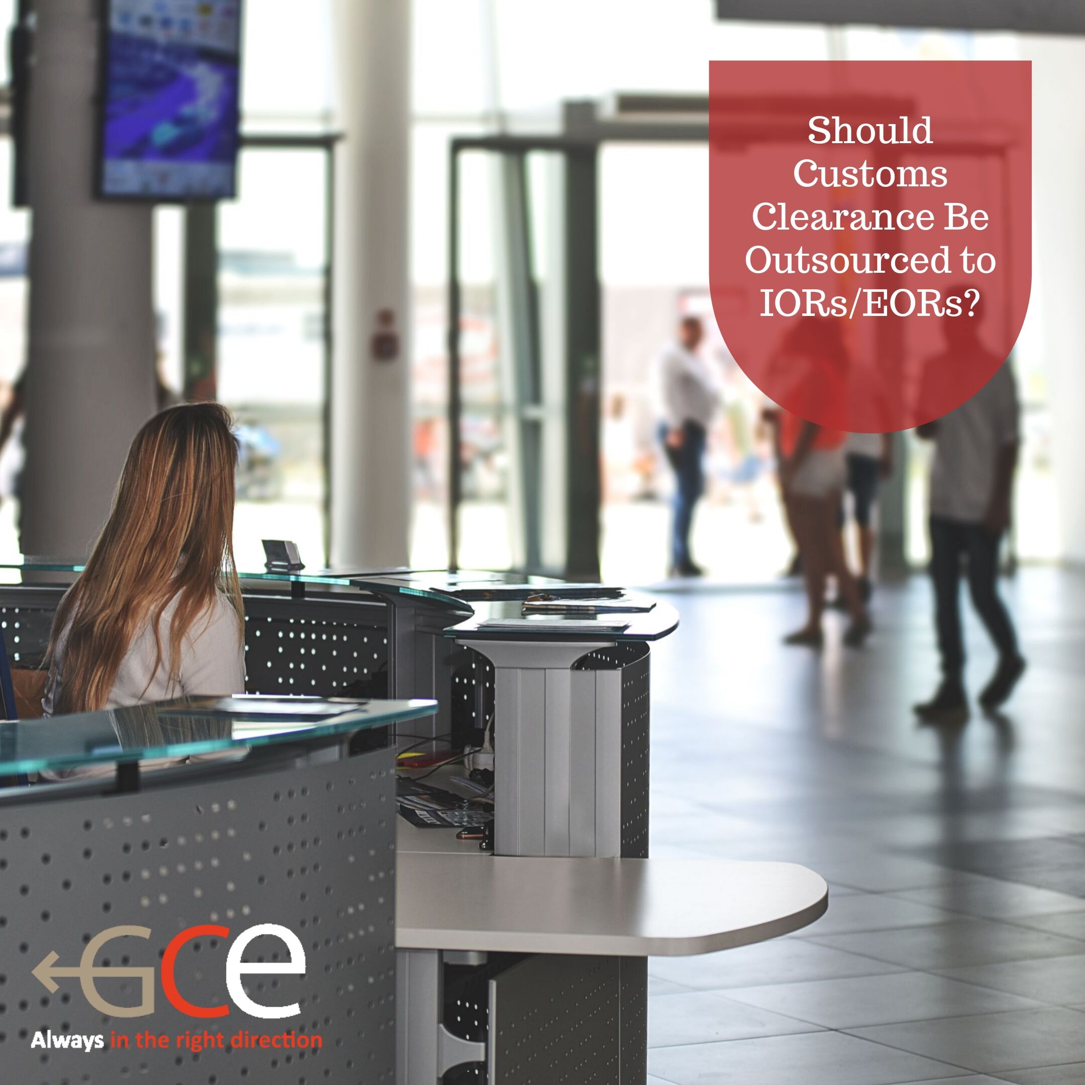 How to Decide If Custom Clearance Should Be Outsourced to IORsEORs - GCE Logistic