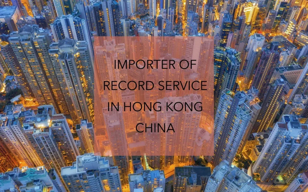 Importer Of Record IOR Service in Hong Kong China