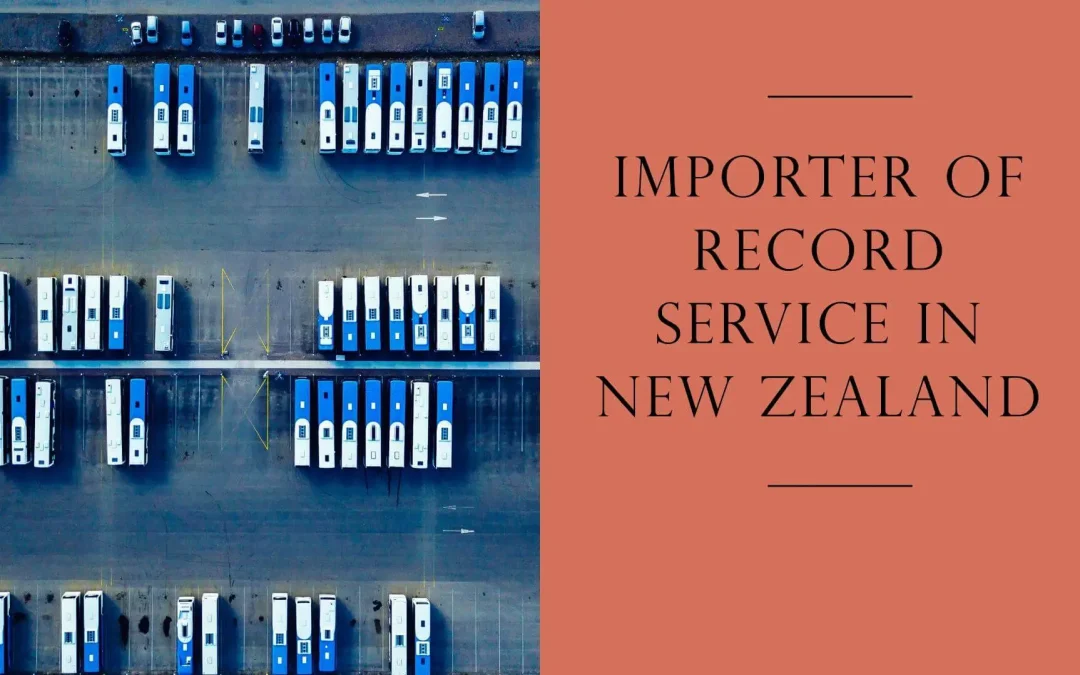 Importer Of Record IOR Service in New Zealand