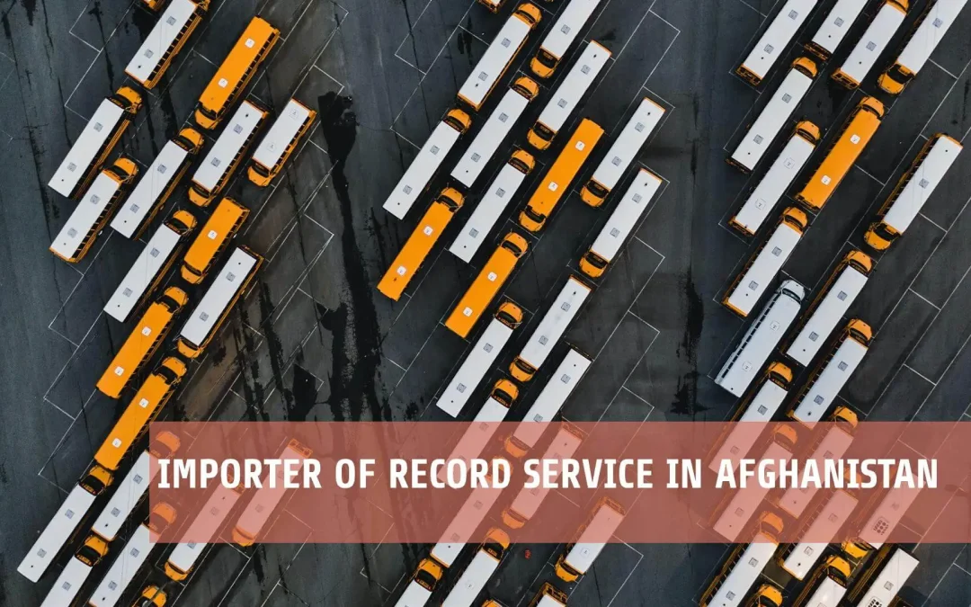 Importer Of Record IOR Service in Afghanistan