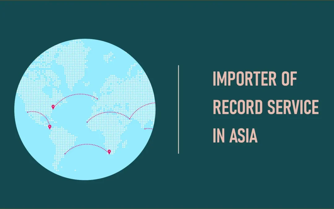 Importing To Asia With Importer Of Record (IOR) Service