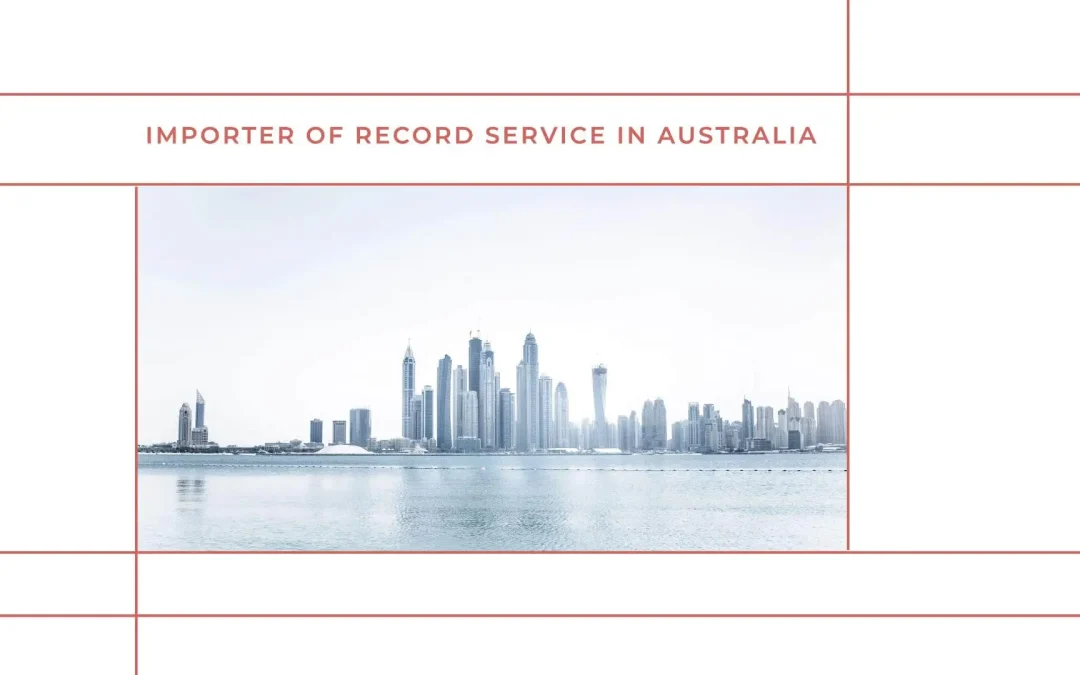 Importer Of Record IOR Service in Australia