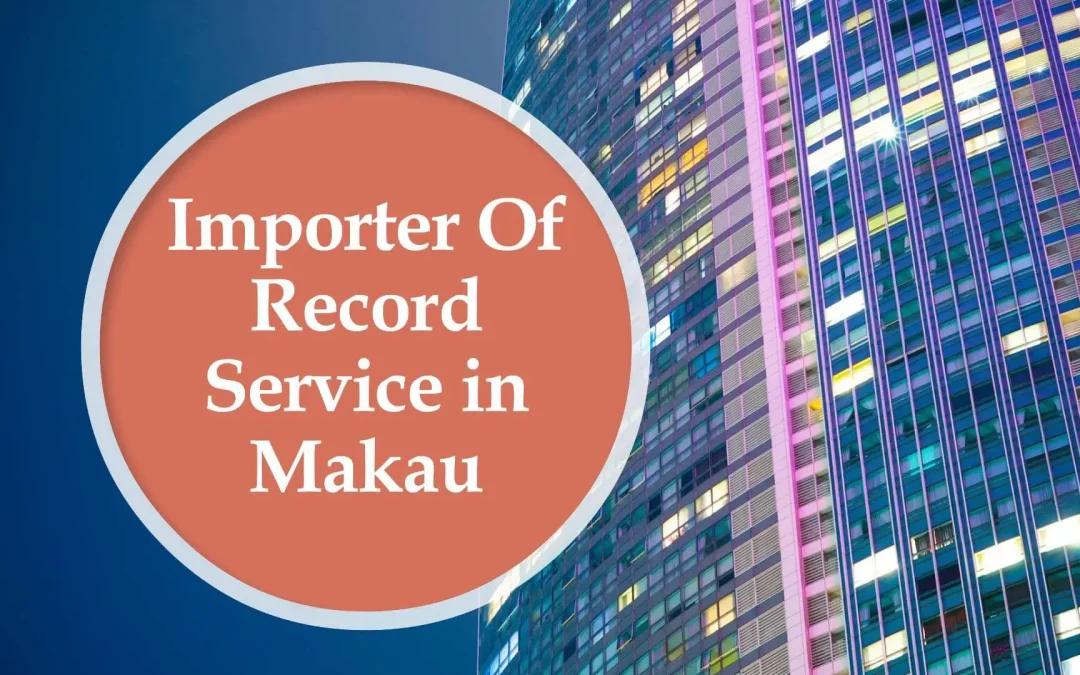 Importer Of Record IOR Service in Macau