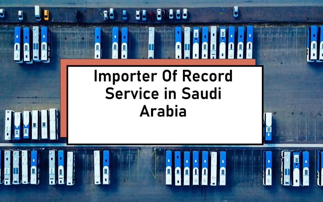 Importer Of Record IOR Service in Saudi Arabia