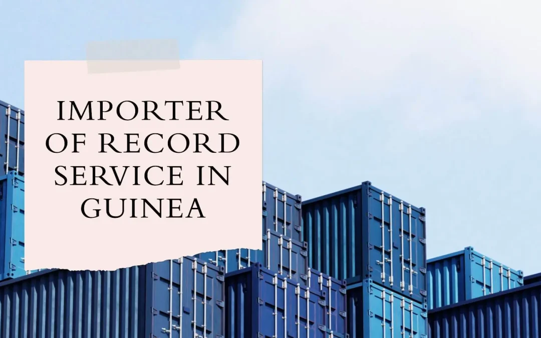 Importer Of Record IOR Service in Guinea