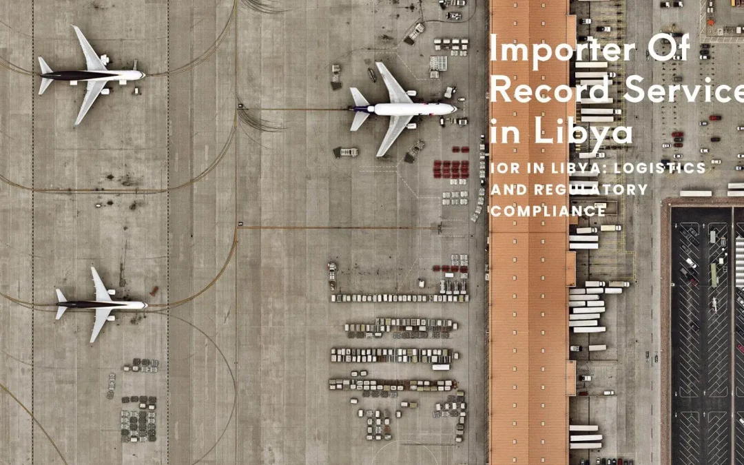 Importer Of Record IOR Service in Libya