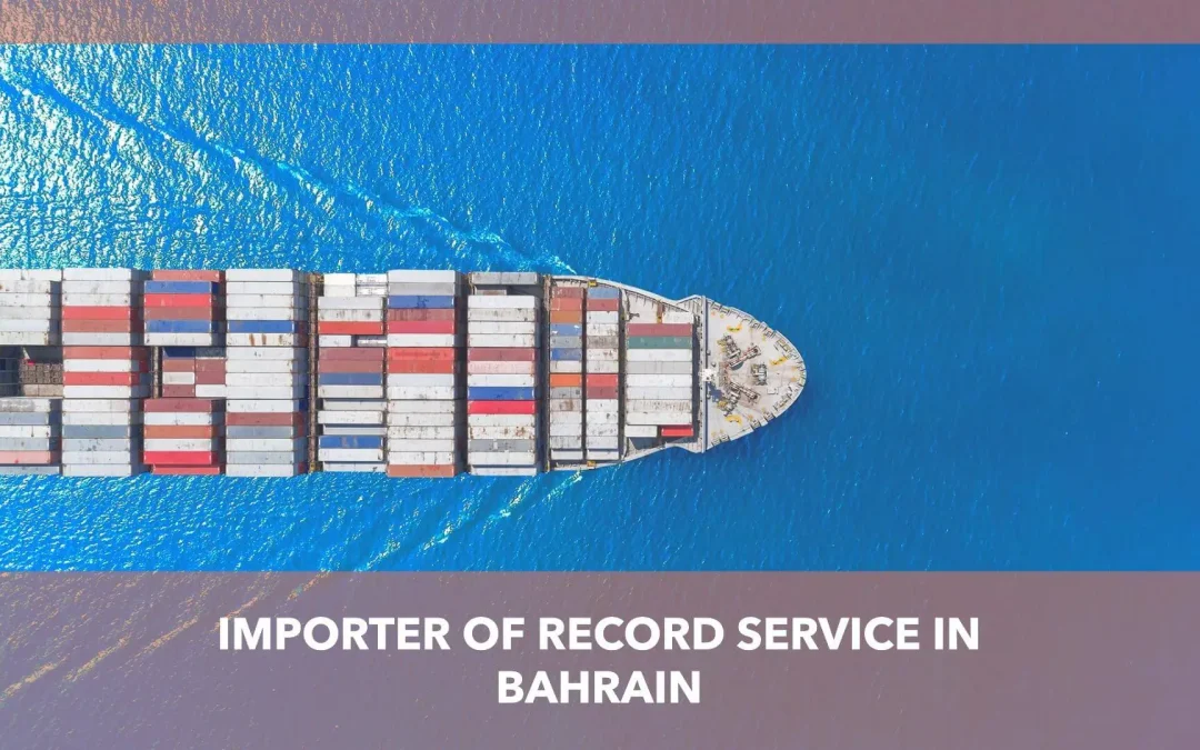 Importer Of Record IOR Service in Bahrain