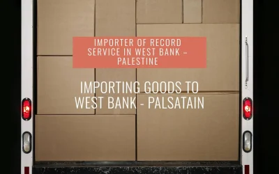 Importer Of Record IOR Service in the West Bank – Palestine